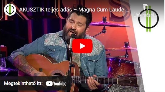 AKUSZTIK teljes adás – Magna Cum Laude (M2 Petőfi TV 2018.05.07.) (a youtube videó nem feliratozott)