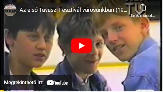 Az első Tavaszi Fesztivál városunkban (1992) (a youtube videó nem feliratozott)