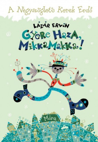 Lázár Ervin: Gyere haza, MikkaMakka! (könyvborító)