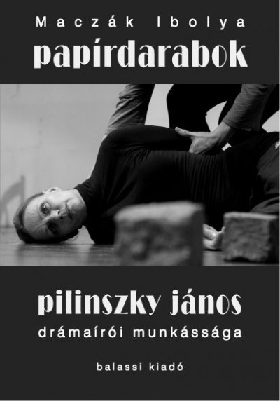 Maczák Ibolya: Pilinszky János drámaíró munkássága (könyvborító)